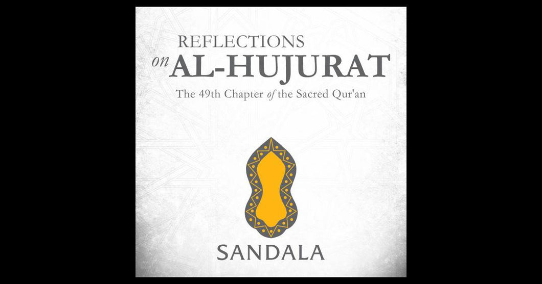 Reflections on Al-Hujarat : The 49th Chapter of the Sacred Qur'an