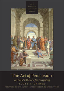 The Art of Persuasion Aristotle’s Rhetoric for Everybody